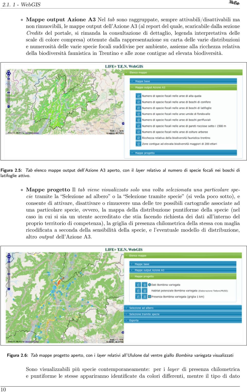 delle varie specie focali suddivise per ambiente, assieme alla ricchezza relativa della biodiversità faunistica in Trentino e alle zone contigue ad elevata biodiversità. Figura 2.