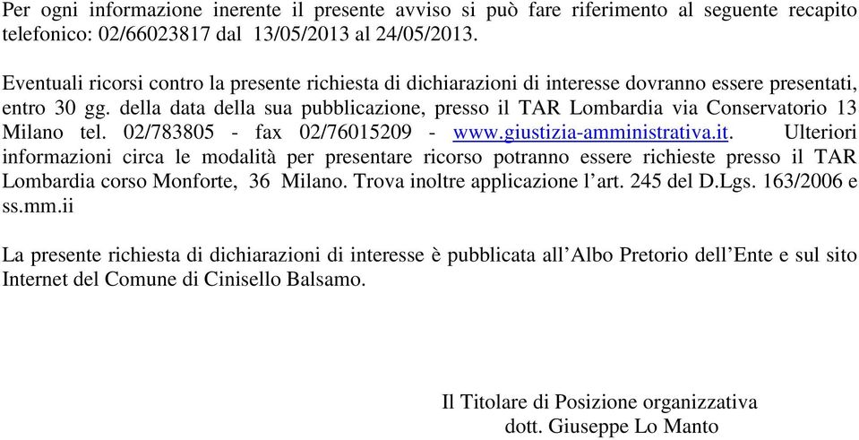 della data della sua pubblicazione, presso il TAR Lombardia via Conservatorio 13 Milano tel. 02/783805 - fax 02/76015209 - www.giustizia-amministrativa.it.