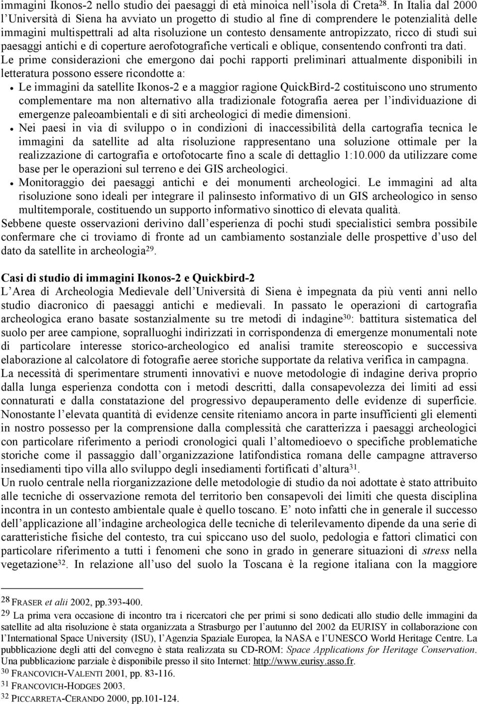 ricco di studi sui paesaggi antichi e di coperture aerofotografiche verticali e oblique, consentendo confronti tra dati.