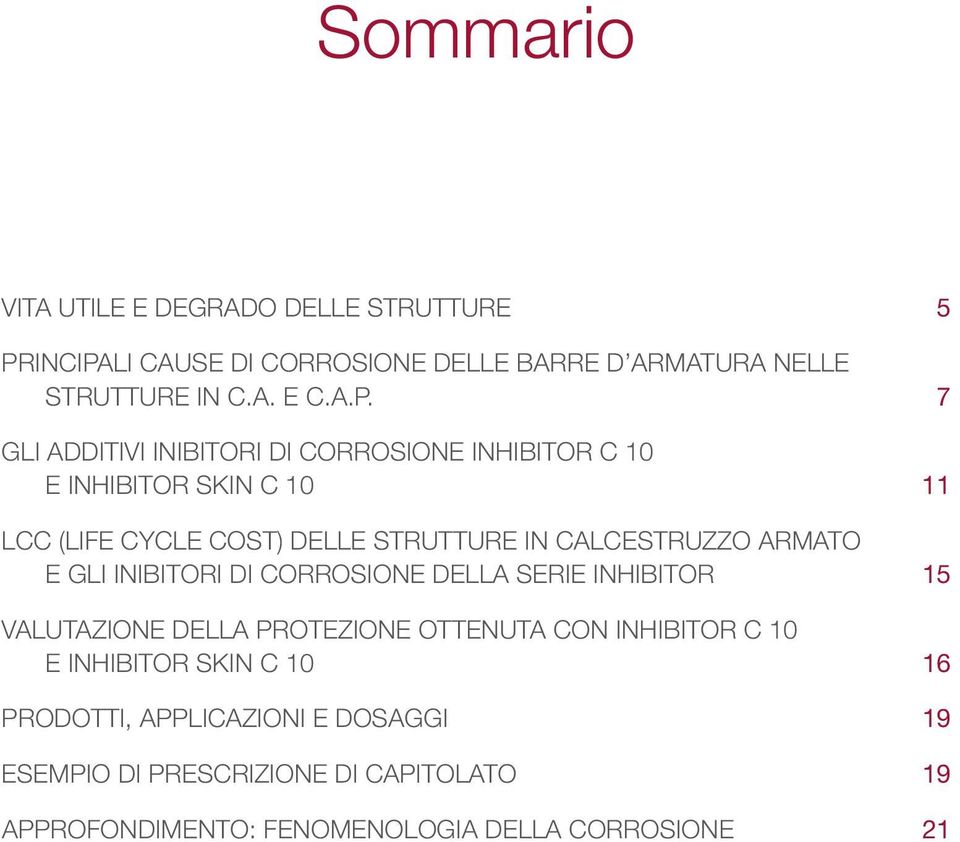 7 Gli additivi inibitori di corrosione INHIBITOR C 10 e INHIBITOR SKIN C 10 11 LCC (Life Cycle Cost) delle strutture in calcestruzzo