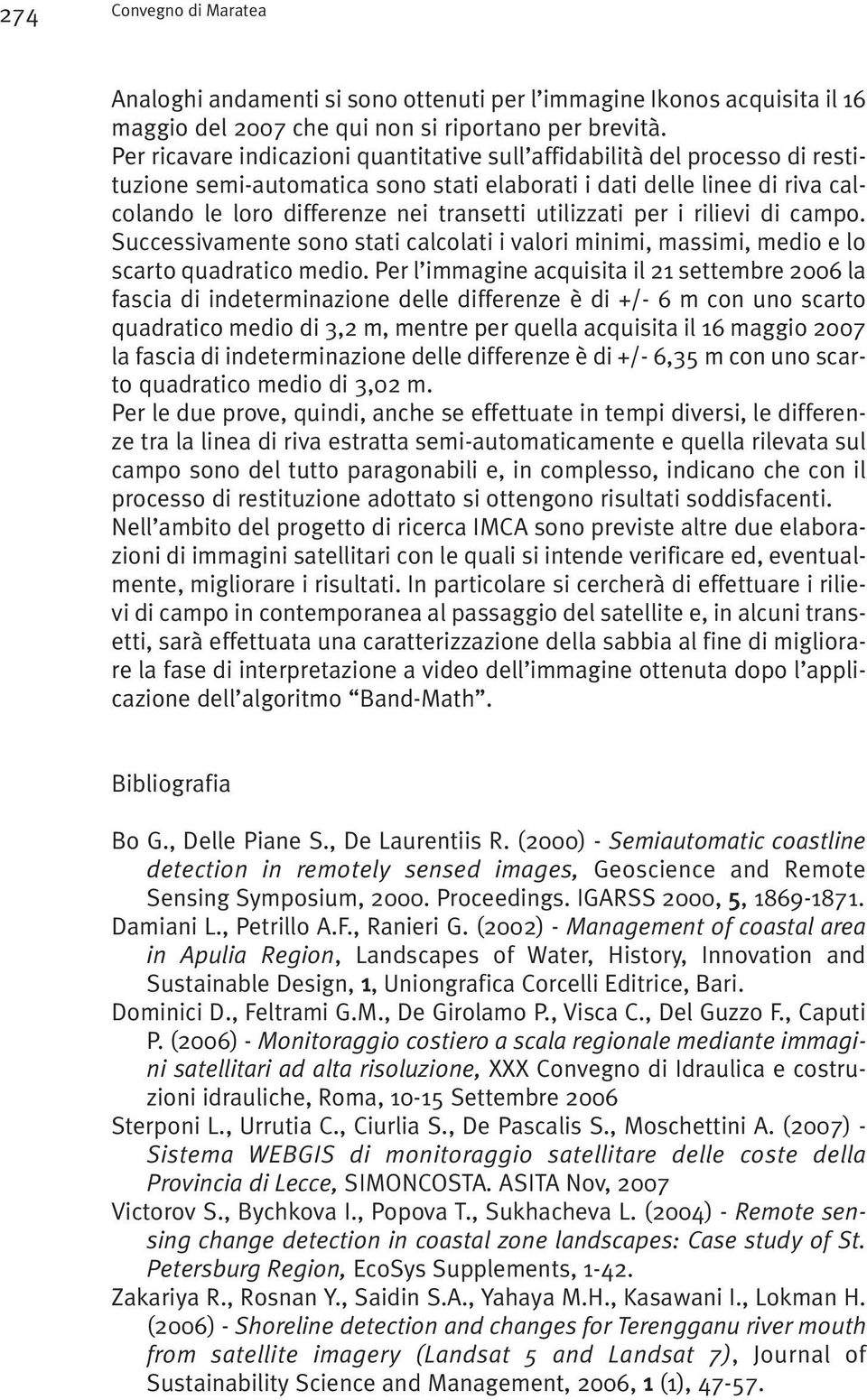 utilizzati per i rilievi di campo. Successivamente sono stati calcolati i valori minimi, massimi, medio e lo scarto quadratico medio.