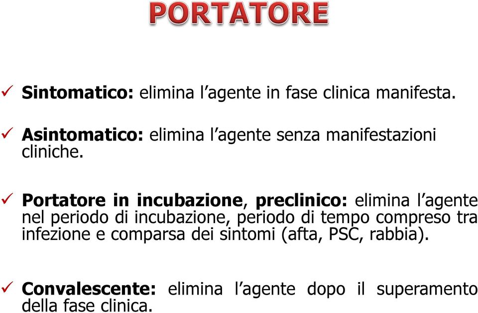 Portatore in incubazione, preclinico: elimina l agente nel periodo di incubazione,