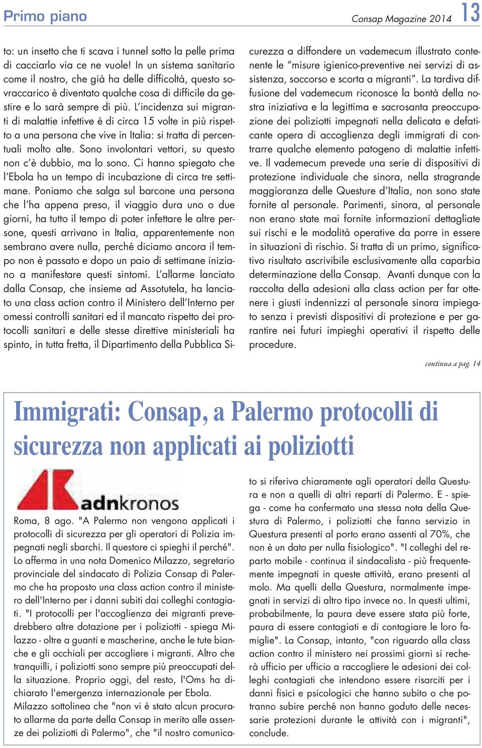 L incidenza sui migranti di malattie infettive è di circa 15 volte in più rispetto a una persona che vive in Italia: si tratta di percentuali molto alte.