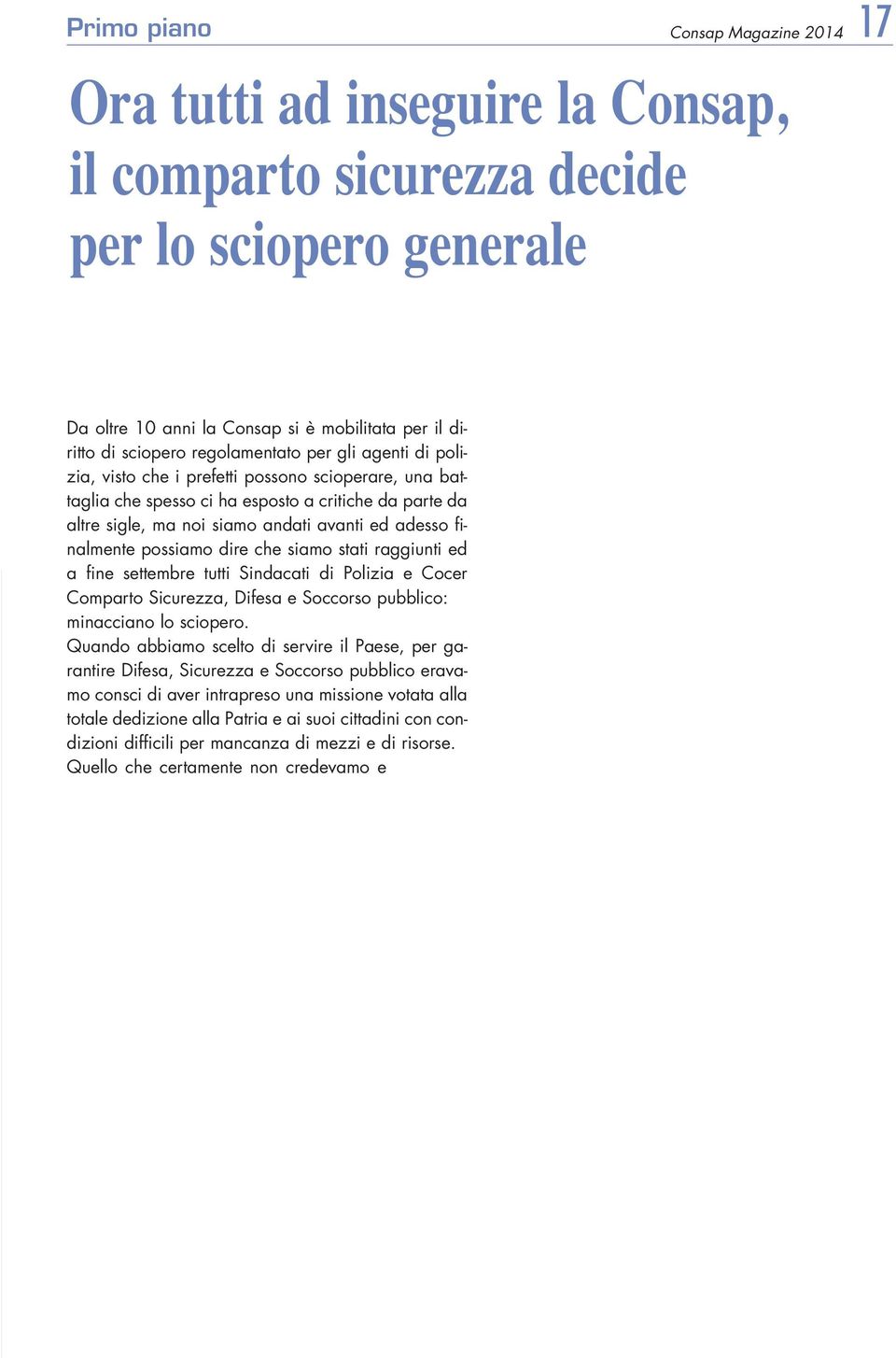 finalmente possiamo dire che siamo stati raggiunti ed a fine settembre tutti Sindacati di Polizia e Cocer Comparto Sicurezza, Difesa e Soccorso pubblico: minacciano lo sciopero.