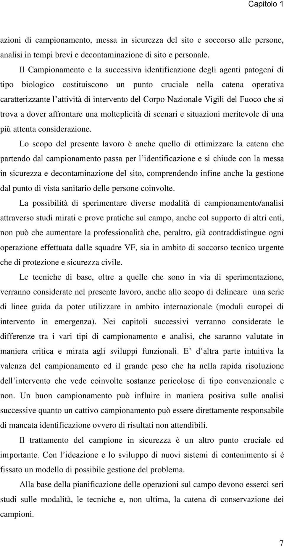 Nazionale Vigili del Fuoco che si trova a dover affrontare una molteplicità di scenari e situazioni meritevole di una più attenta considerazione.