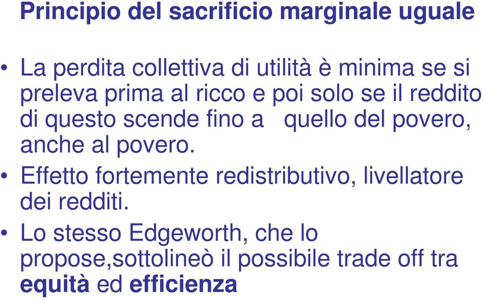 povero, anche al povero. Effetto fortemente redistributivo, livellatore dei redditi.