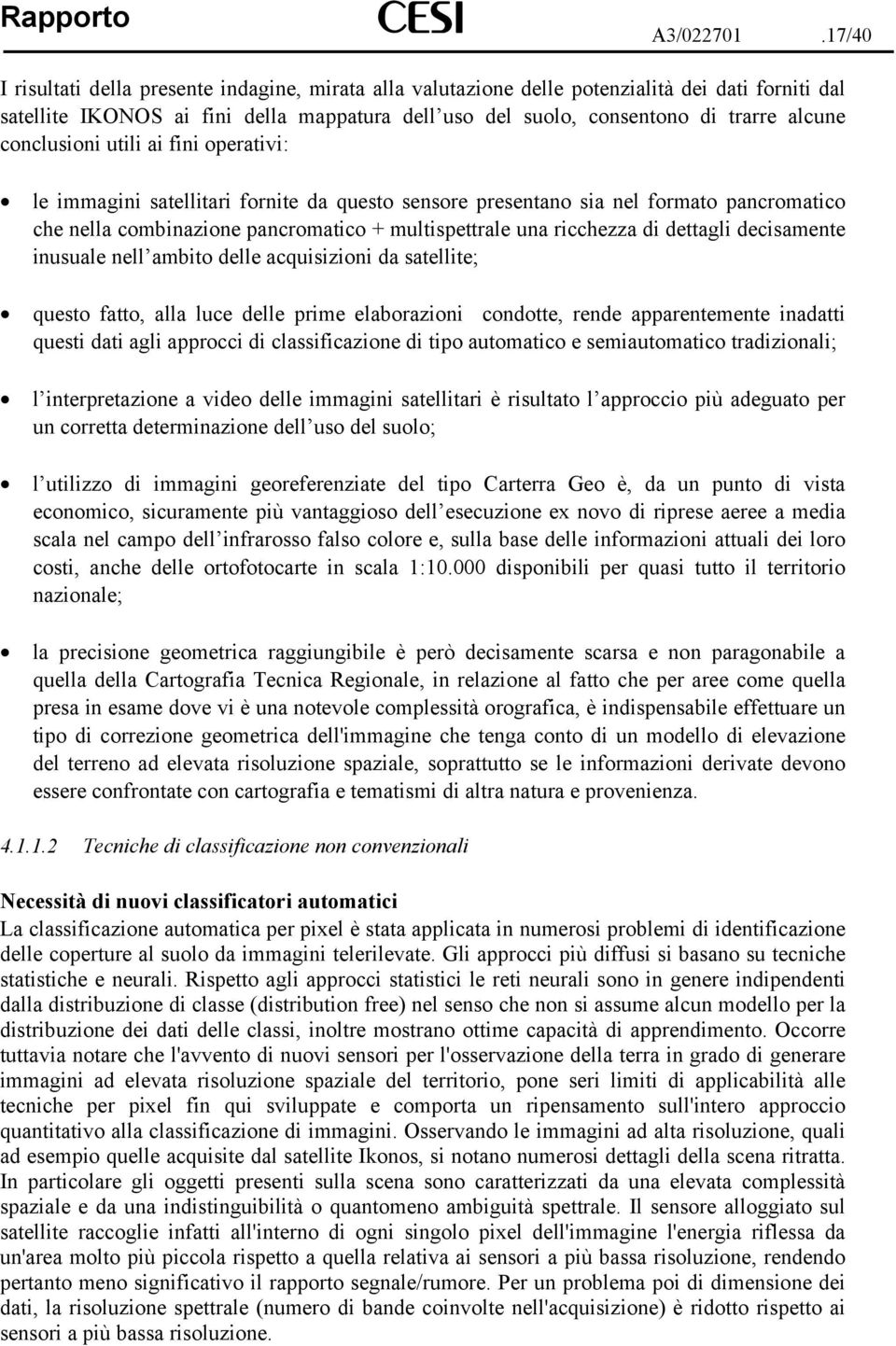 conclusioni utili ai fini operativi: le immagini satellitari fornite da questo sensore presentano sia nel formato pancromatico che nella combinazione pancromatico + multispettrale una ricchezza di