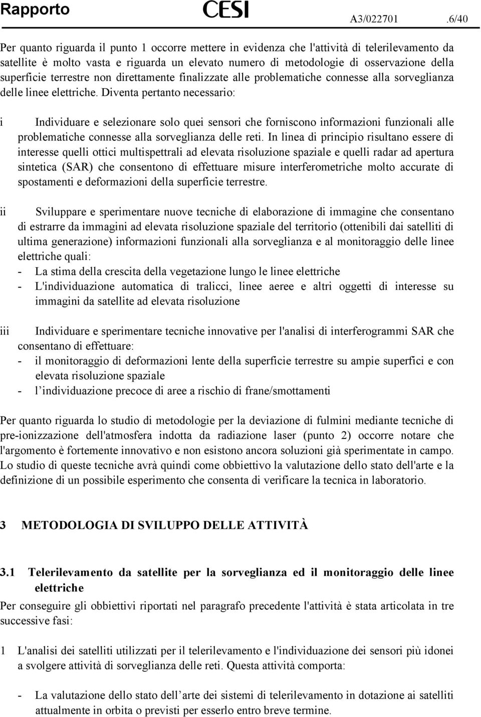 superficie terrestre non direttamente finalizzate alle problematiche connesse alla sorveglianza delle linee elettriche.