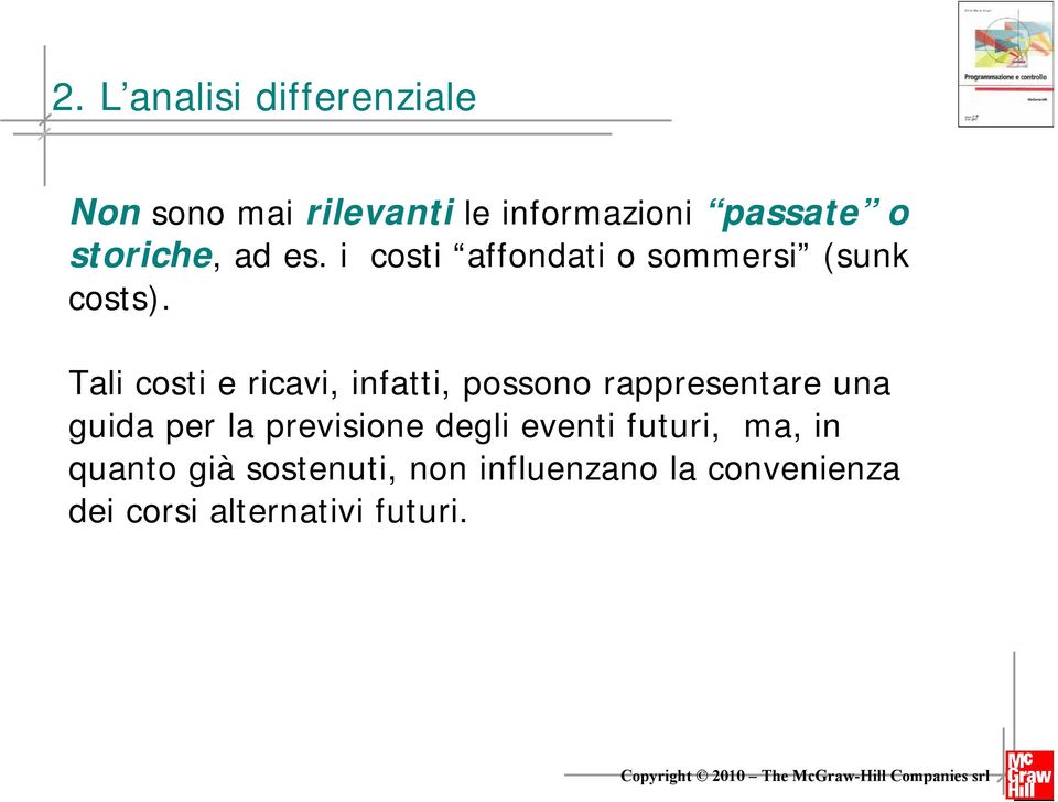 Tali costi e ricavi, infatti, possono rappresentare una guida per la previsione