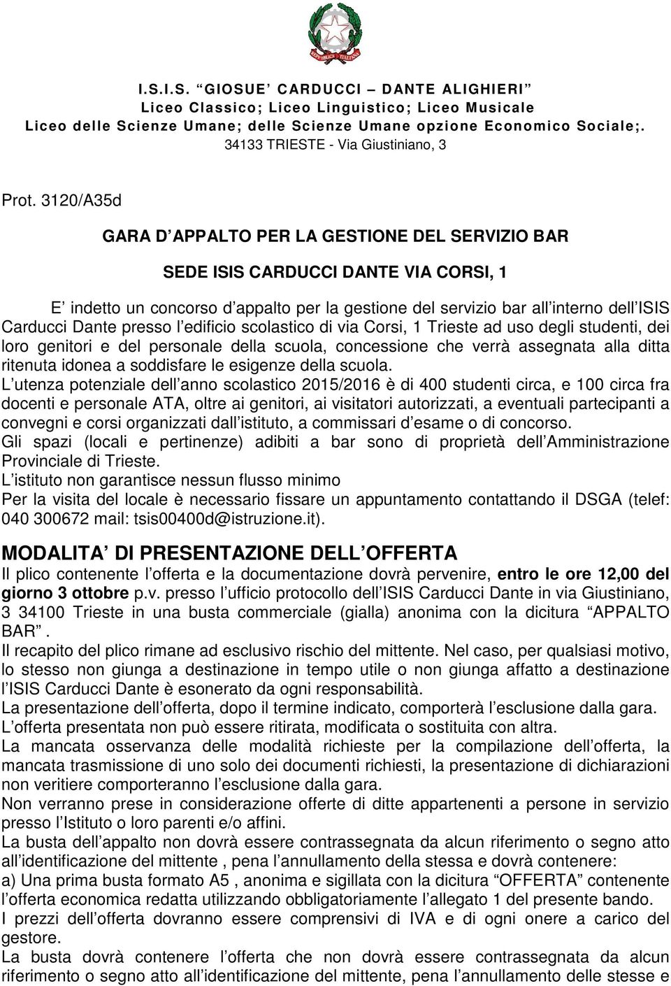 3120/A35d GARA D APPALTO PER LA GESTIONE DEL SERVIZIO BAR SEDE ISIS CARDUCCI DANTE VIA CORSI, 1 E indetto un concorso d appalto per la gestione del servizio bar all interno dell ISIS Carducci Dante