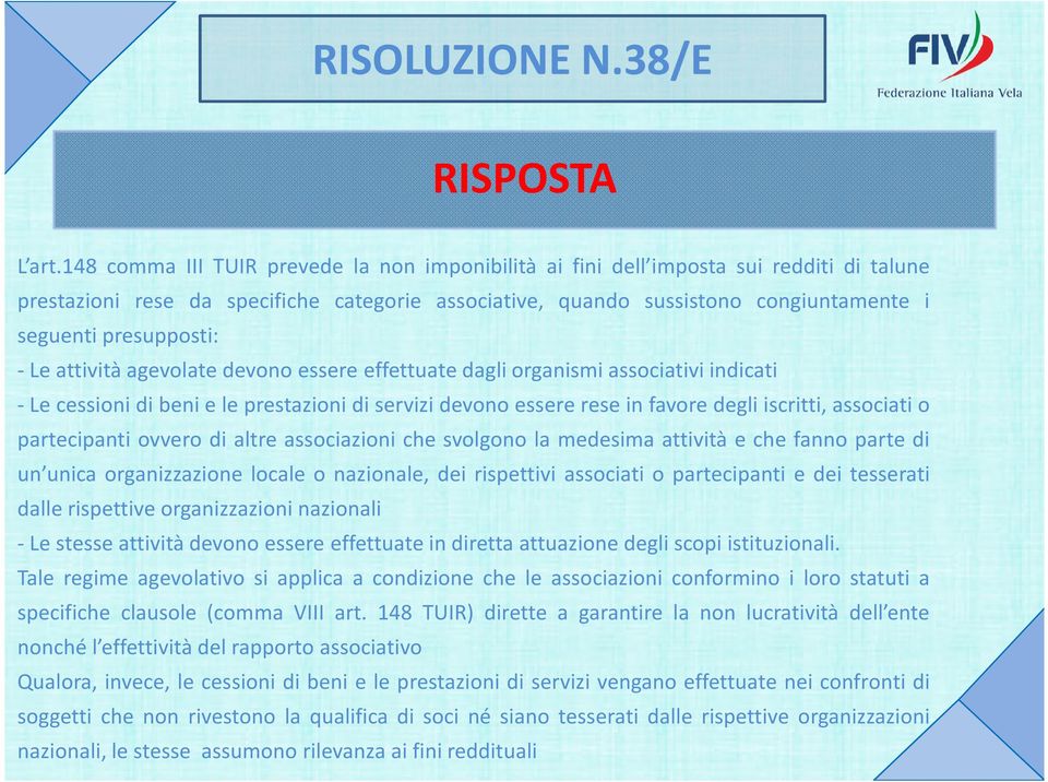 presupposti: - Le attività agevolate devono essere effettuate dagli organismi associativi indicati -Lecessionidibenieleprestazionidiservizidevonoesserereseinfavoredegliiscritti,associatio