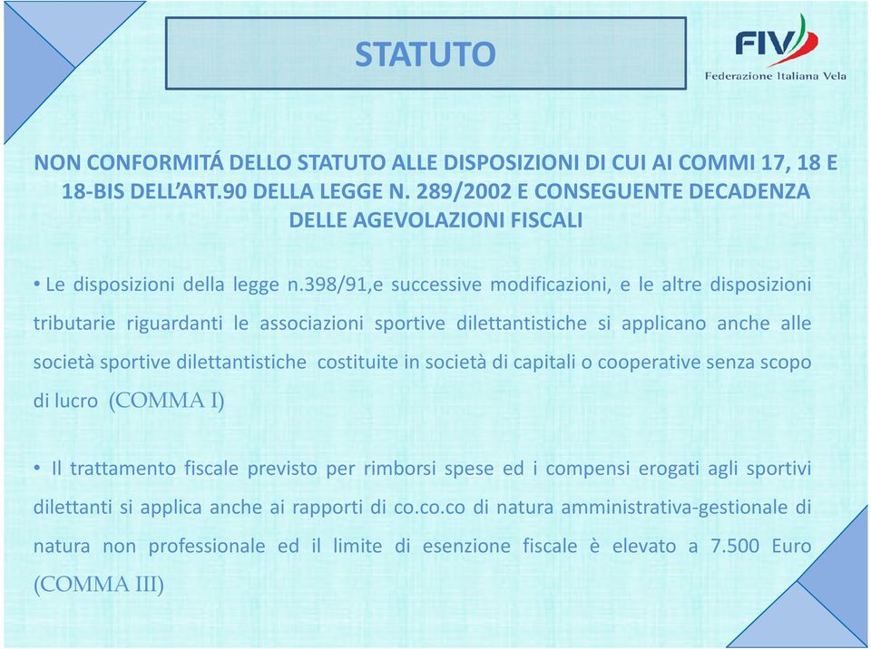 398/91,e successive modificazioni, e le altre disposizioni tributarie riguardanti le associazioni sportive dilettantistiche si applicano anche alle società sportive dilettantistiche