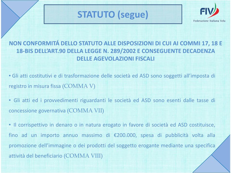 fissa(comma V) Gli atti ed i provvedimenti riguardanti le società ed ASD sono esenti dalle tasse di concessione governativa(comma VII) Il corrispettivo in denaro o in natura