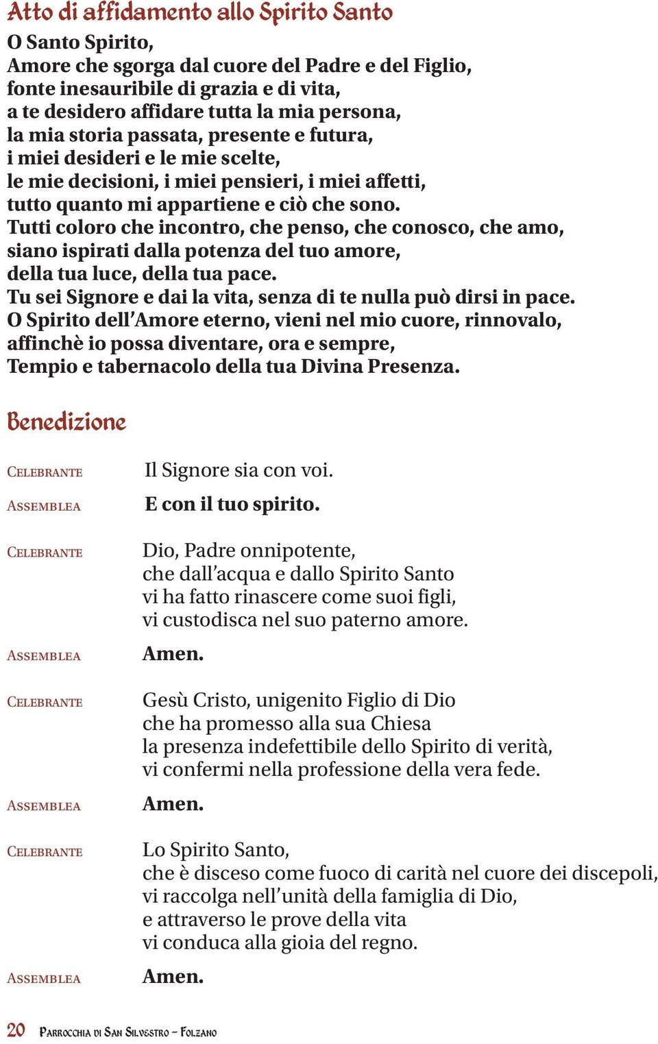 Tutti coloro che incontro, che penso, che conosco, che amo, siano ispirati dalla potenza del tuo amore, della tua luce, della tua pace.