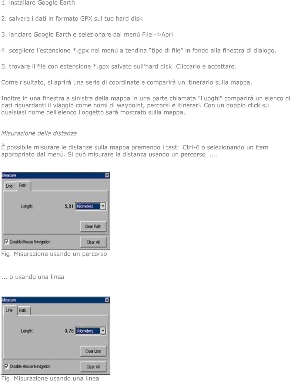 Come risultato, si aprirà una serie di coordinate e comparirà un itinerario sulla mappa.