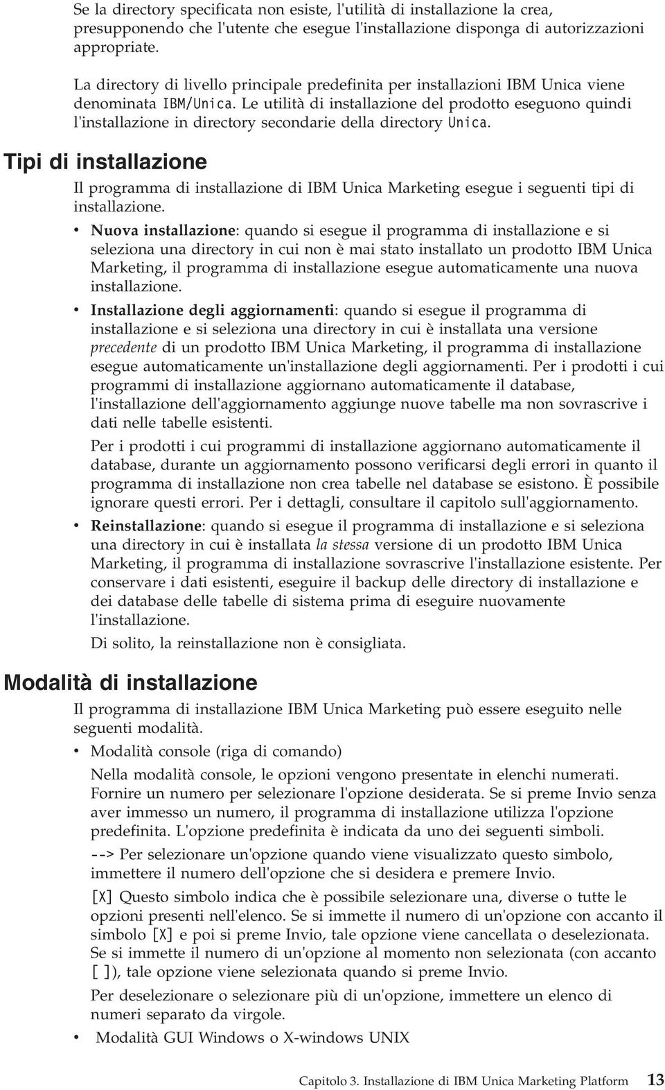 Le utilità di installazione del prodotto eseguono quindi l'installazione in directory secondarie della directory Unica.