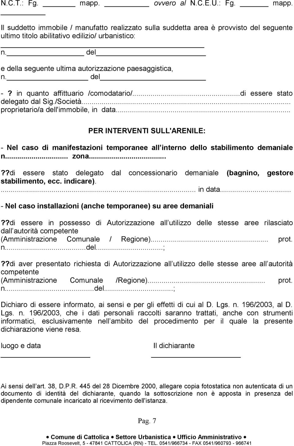 .. PER INTERVENTI SULL'ARENILE: - Nel caso di manifestazioni temporanee all interno dello stabilimento demaniale n... zona.