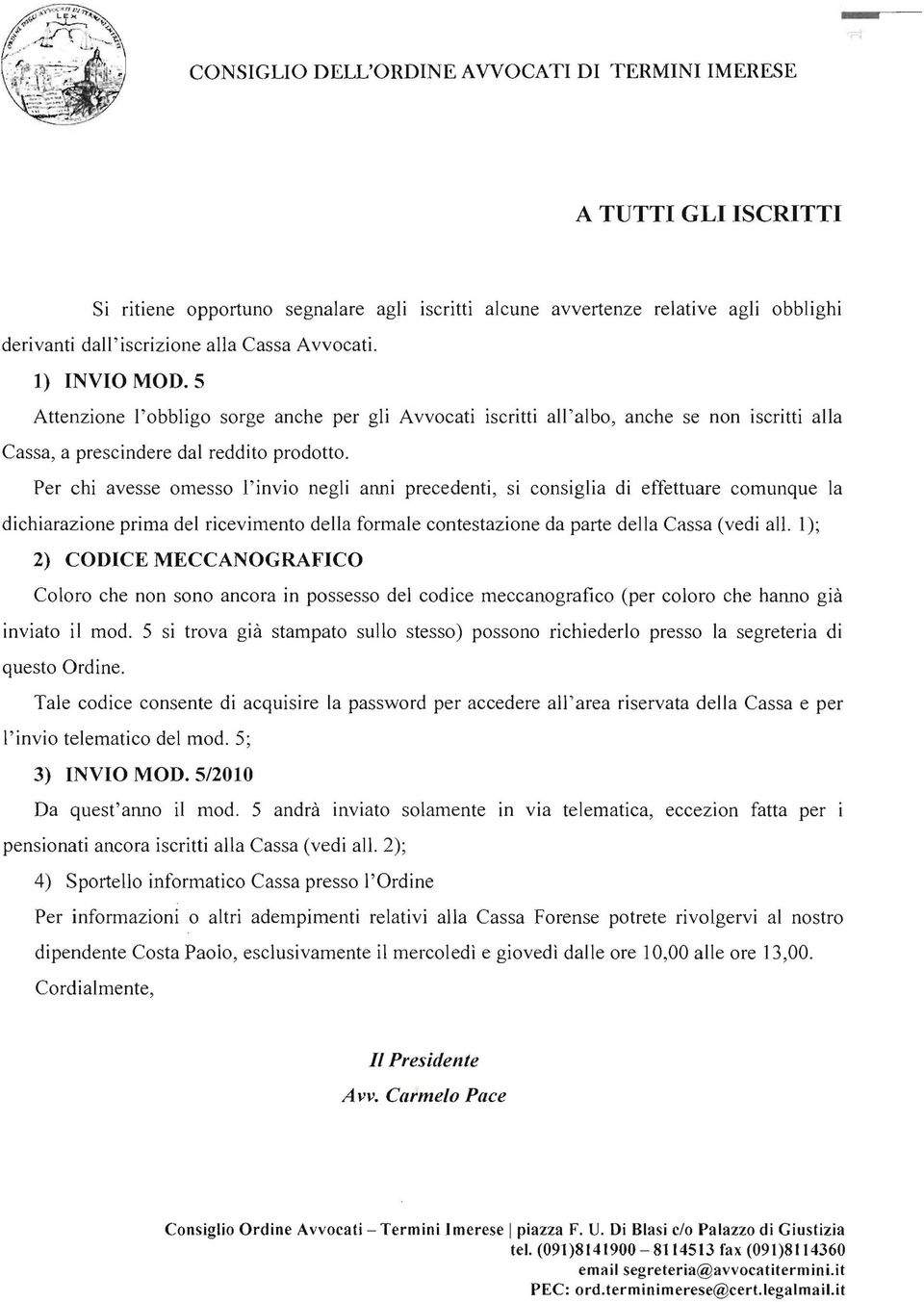 Per chi avesse omesso l'invio negli anni precedenti, si consiglia di effettuare comunque la dichiarazione prima del ricevimento della formale contestazione da pat1e della Cassa (vedi ali.