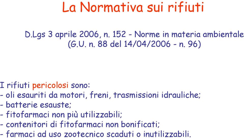 96) I rifiuti pericolosi sono: - oli esauriti da motori, freni, trasmissioni idrauliche;