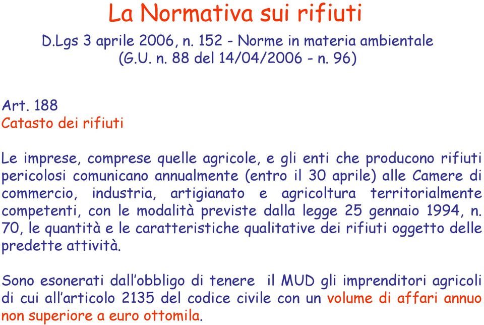 commercio, industria, artigianato e agricoltura territorialmente competenti, con le modalità previste dalla legge 25 gennaio 1994, n.