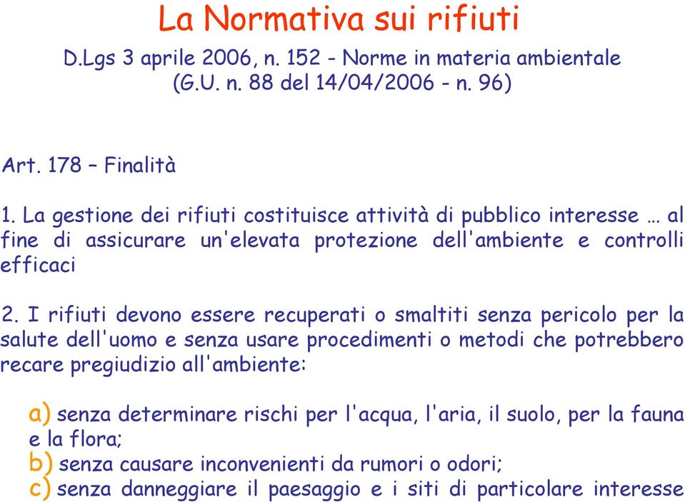 I rifiuti devono essere recuperati o smaltiti senza pericolo per la salute dell'uomo e senza usare procedimenti o metodi che potrebbero recare pregiudizio