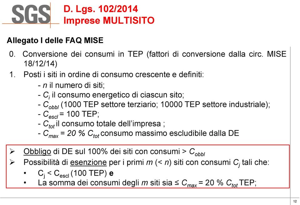 TEP settore industriale); - C escl = 100 TEP; - C tot il consumo totale dell impresa ; - C max = 20 % C tot consumo massimo escludibile dalla DE Obbligo di DE sul 100%