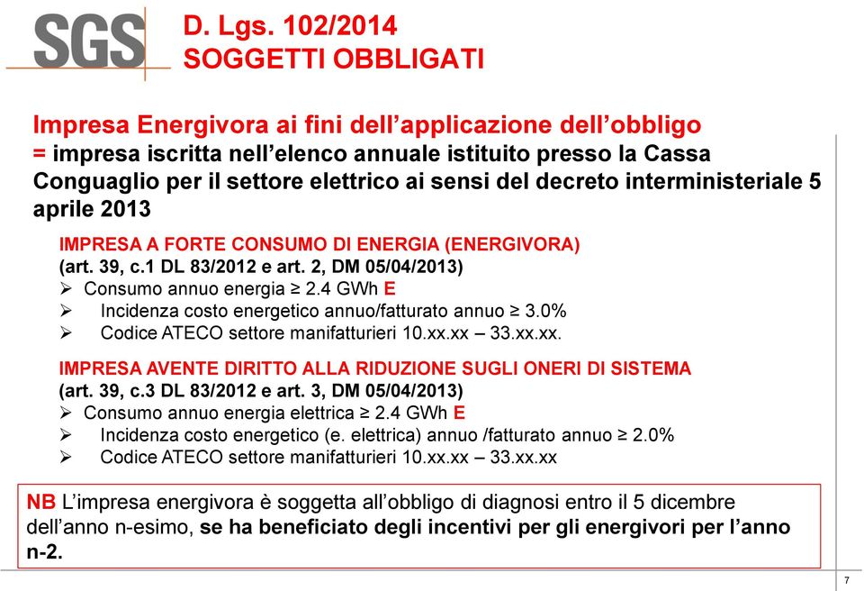 4 GWh E Incidenza costo energetico annuo/fatturato annuo 3.0% Codice ATECO settore manifatturieri 10.xx.xx 33.xx.xx. IMPRESA AVENTE DIRITTO ALLA RIDUZIONE SUGLI ONERI DI SISTEMA (art. 39, c.