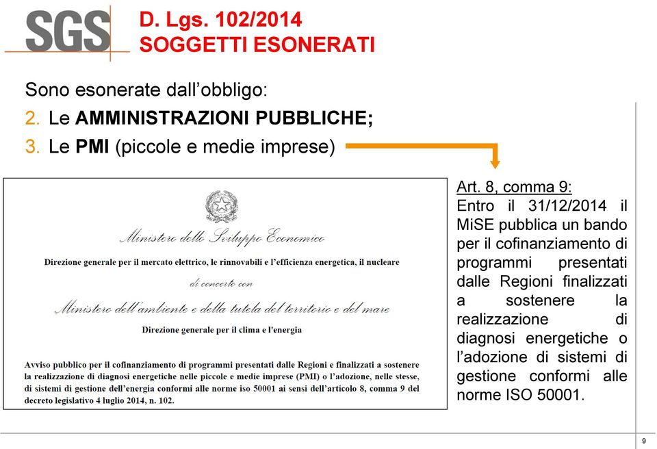 8, comma 9: Entro il 31/12/2014 il MiSE pubblica un bando per il cofinanziamento di programmi