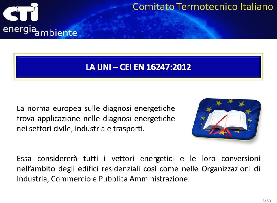 Essa considererà tutti i vettori energetici e le loro conversioni nell ambito