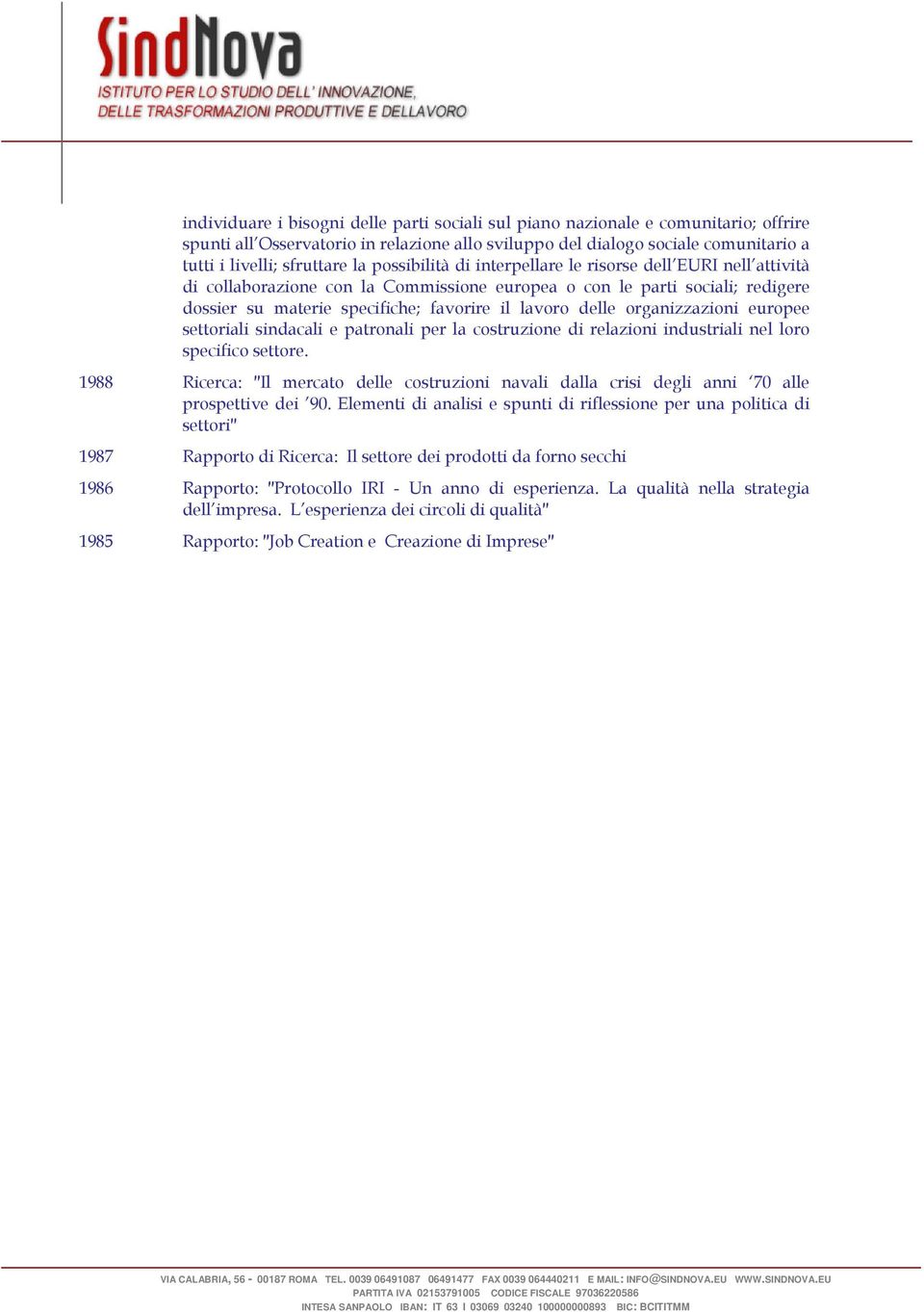 organizzazioni europee settoriali sindacali e patronali per la costruzione di relazioni industriali nel loro specifico settore.