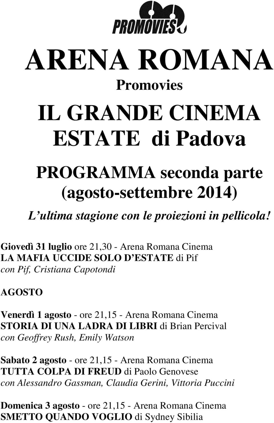 Giovedì 31 luglio ore 21,30 - Arena Romana Cinema con Pif, Cristiana Capotondi AGOSTO Venerdì 1 agosto - ore 21,15 - Arena Romana Cinema STORIA DI UNA