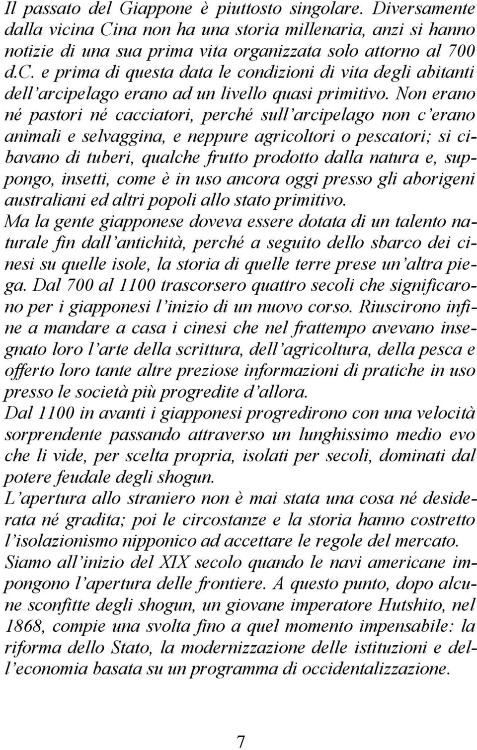 suppongo, insetti, come è in uso ancora oggi presso gli aborigeni australiani ed altri popoli allo stato primitivo.