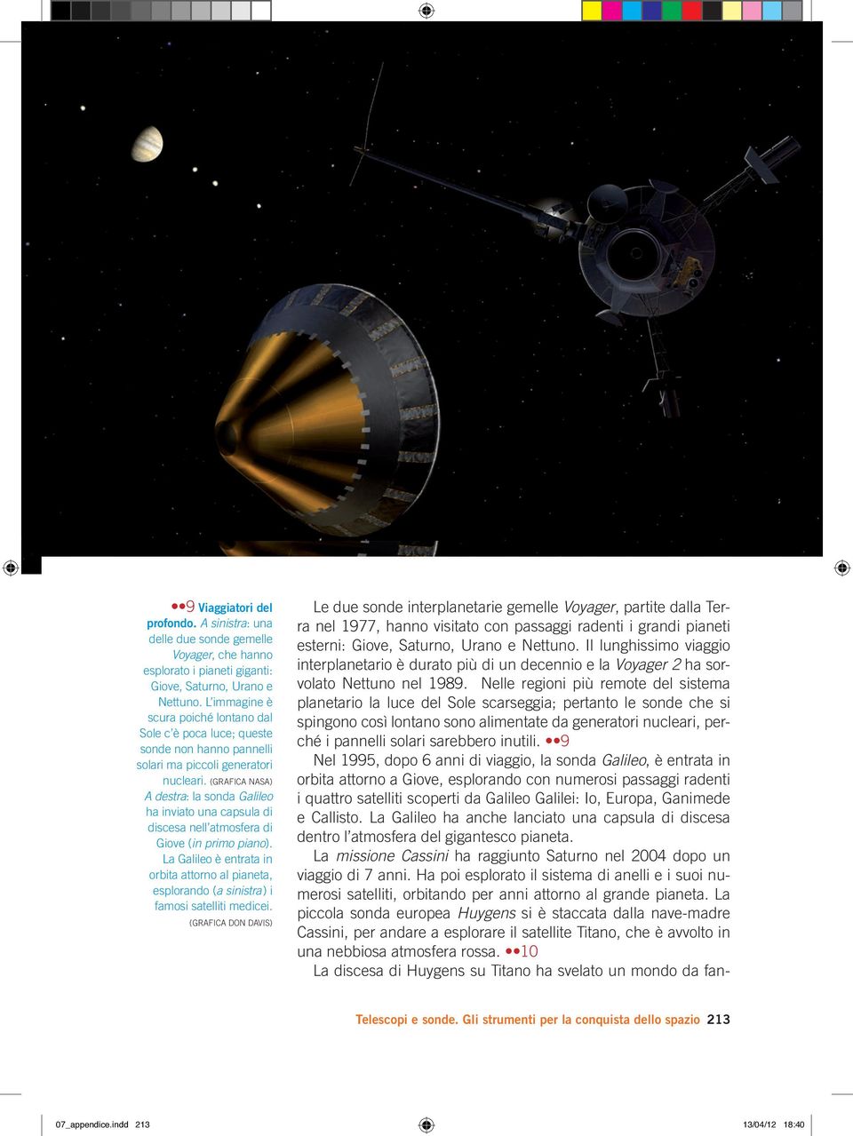 (GRAFICA NASA) A destra: la sonda Galileo ha inviato una capsula di discesa nell atmosfera di Giove (in primo piano).