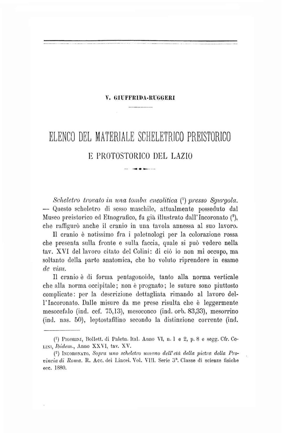 lavoro. Il cranio è notissimo fra i paletnologi per la colorazione rossa che presenta sulla fronte e sulla faccia, quale si può vedere nella tav.