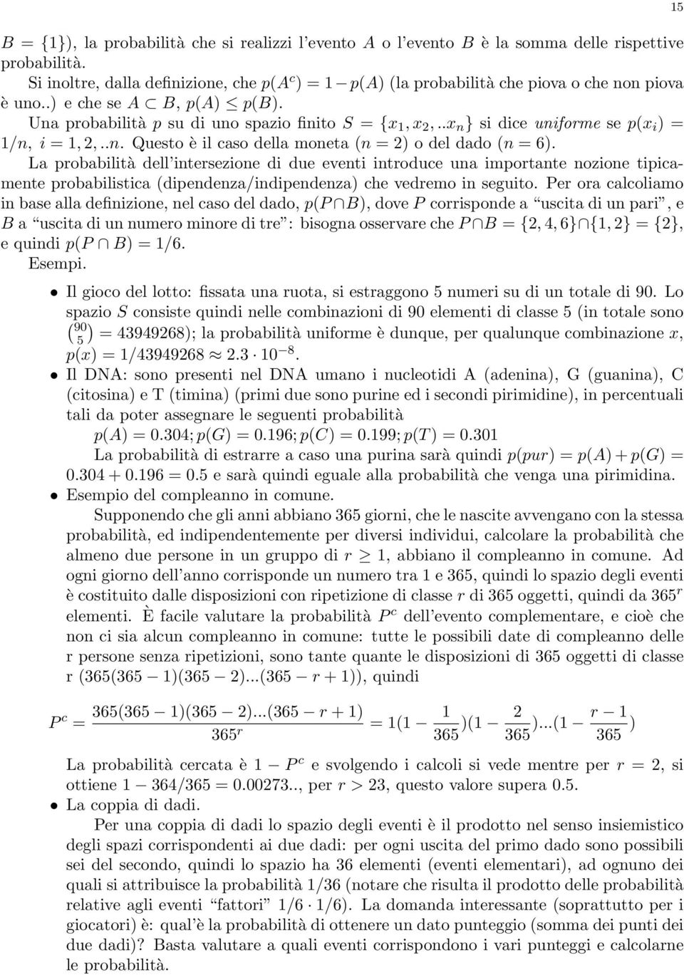 .x n } si dice uniforme se p(x i ) = 1/n, i = 1, 2,..n. Questo è il caso della moneta (n = 2) o del dado (n = 6).