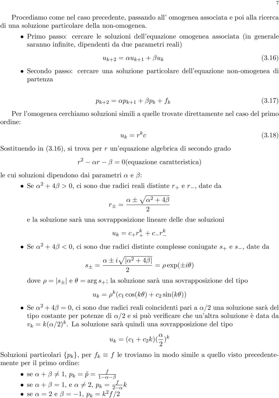 16) Secondo passo: cercare una soluzione particolare dell equazione non-omogenea di partenza 7 p k+2 = αp k+1 + βp k + f k (3.