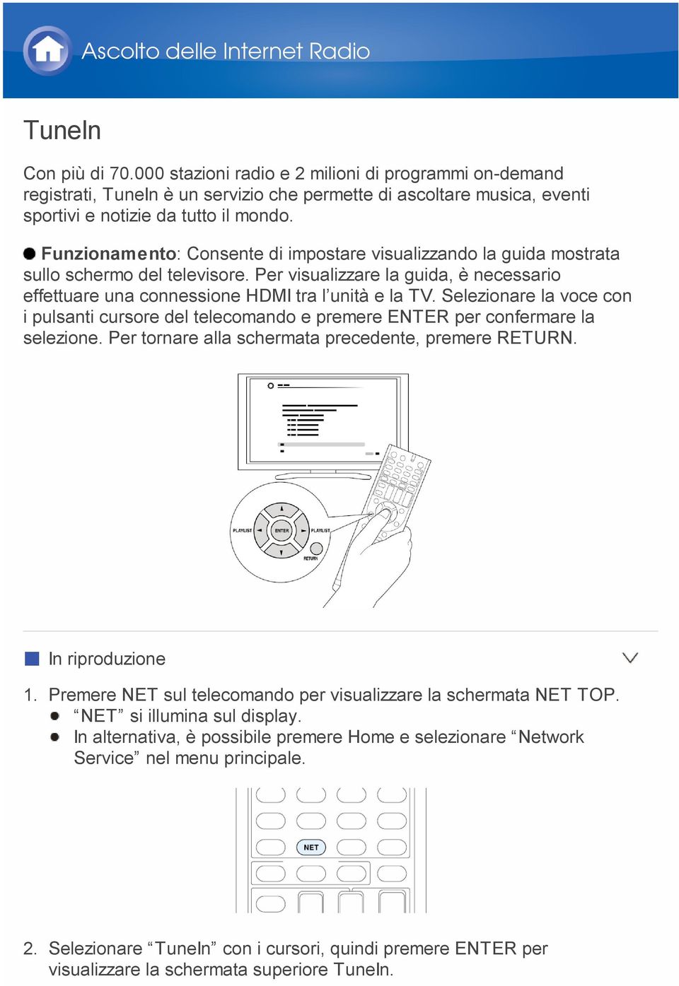 Funzionamento: Consente di impostare visualizzando la guida mostrata sullo schermo del televisore. Per visualizzare la guida, è necessario effettuare una connessione HDMI tra l unità e la TV.