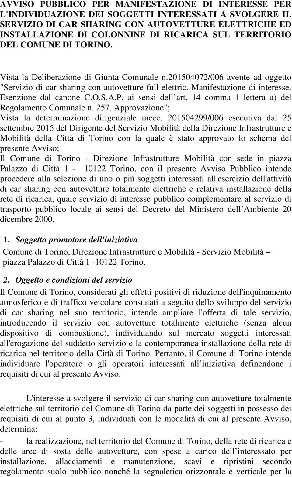 Manifestazione di interesse. Esenzione dal canone C.O.S.A.P. ai sensi dell art. 14 comma 1 lettera a) del Regolamento Comunale n. 257. Approvazione"; Vista la determinazione dirigenziale mecc.