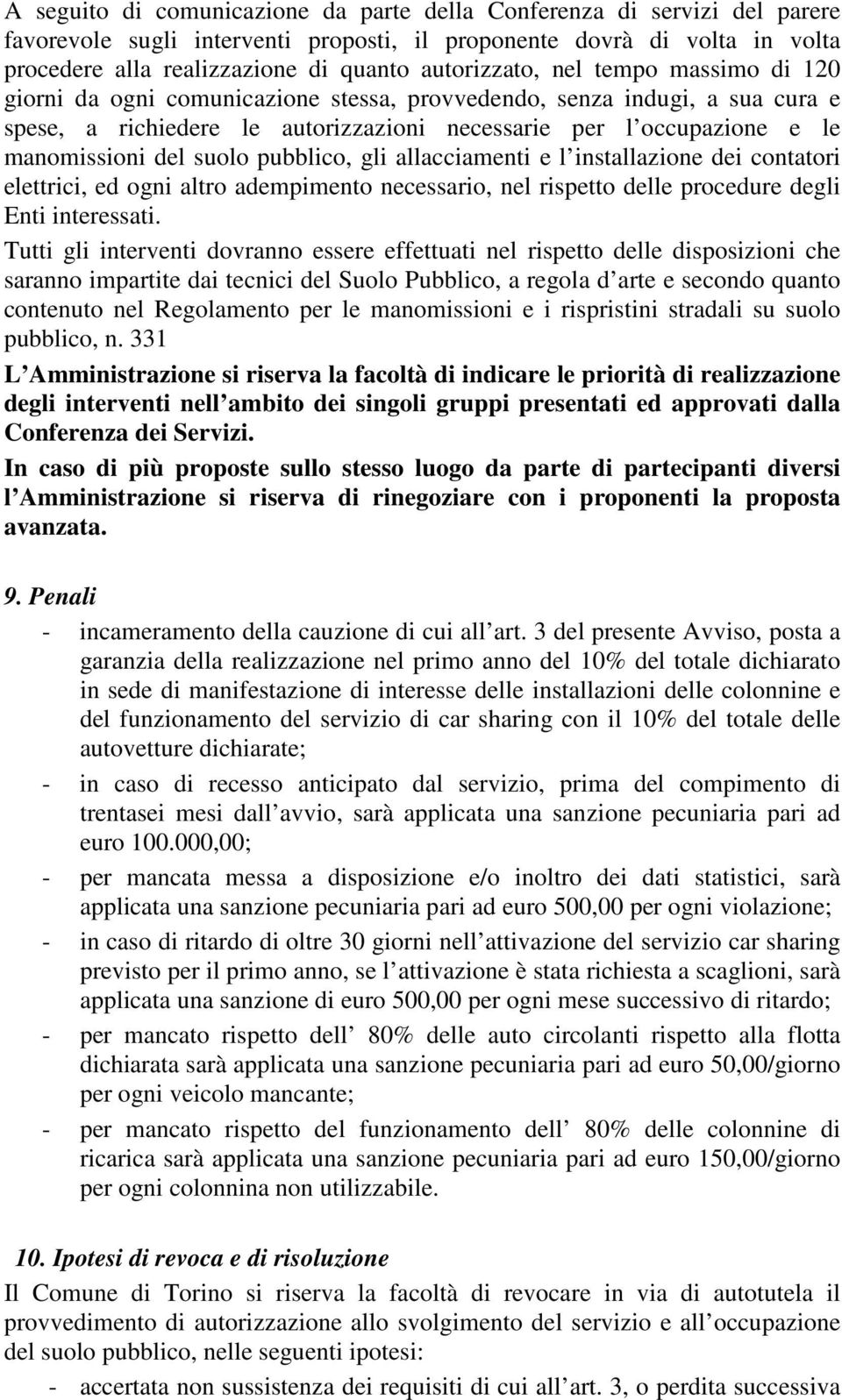 del suolo pubblico, gli allacciamenti e l installazione dei contatori elettrici, ed ogni altro adempimento necessario, nel rispetto delle procedure degli Enti interessati.