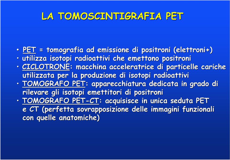 radioattivi TOMOGRAFO PET: : apparecchiatura dedicata in grado di rilevare gli isotopi emettitori di positroni