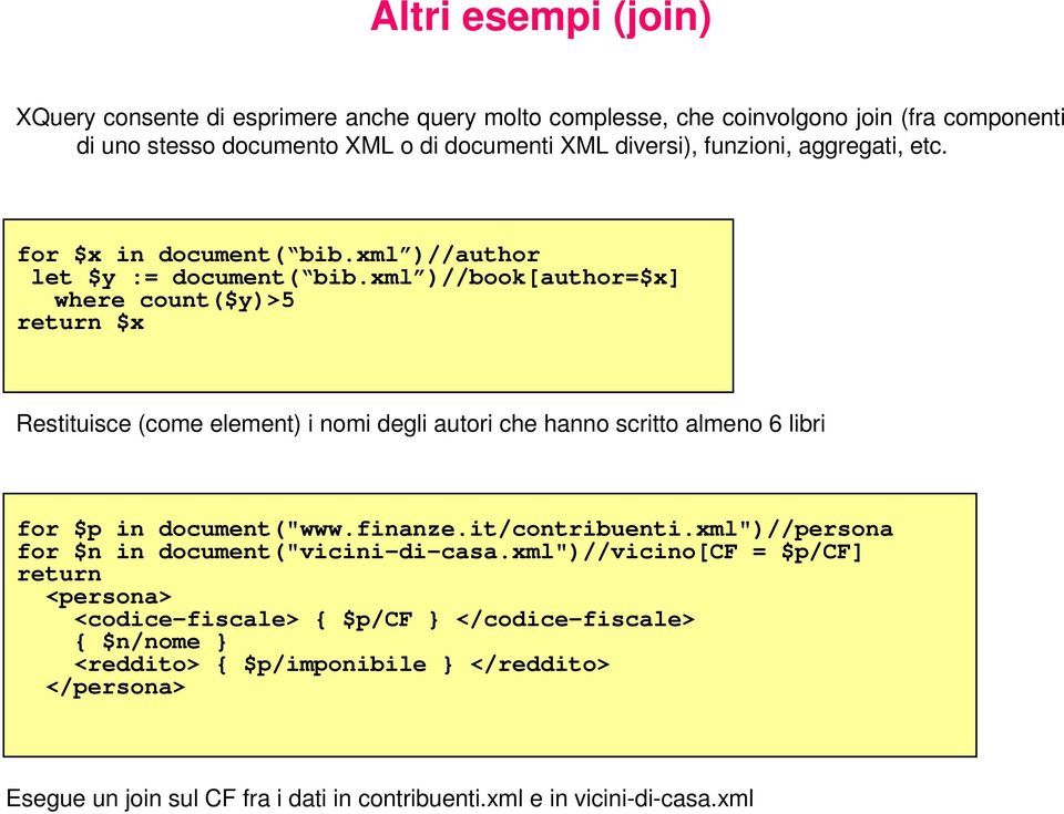 xml )//book[author=$x] where count($y)>5 return $x Restituisce (come element) i nomi degli autori che hanno scritto almeno 6 libri for $p in document("www.finanze.it/contribuenti.