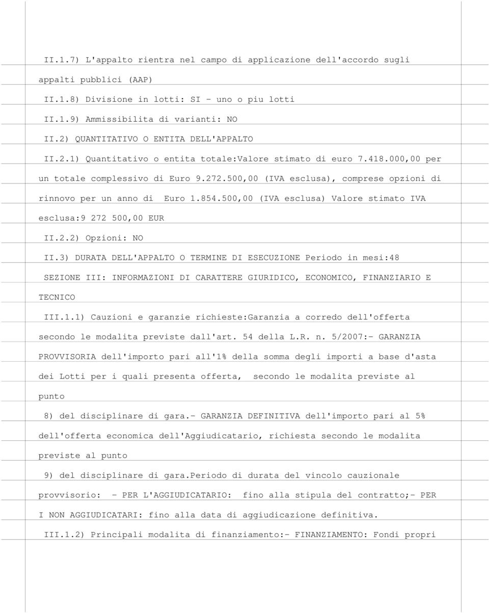 500,00 (IVA esclusa), comprese opzioni di rinnovo per un anno di Euro 1.854.500,00 (IVA esclusa) Valore stimato IVA esclusa:9 272 500,00 EUR II.2.2) Opzioni: NO II.