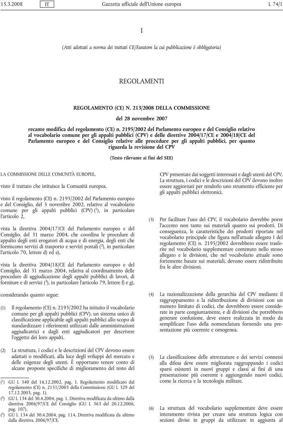 2195/2002 del Parlamento europeo e del Consiglio relativo al vocabolario comune per gli appalti pubblici (CPV) e delle direttive 2004/17/CE e 2004/18/CE del Parlamento europeo e del Consiglio