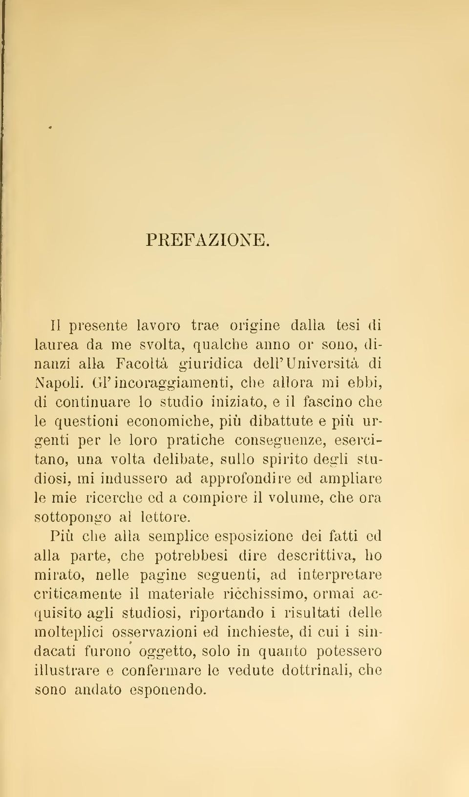 delibate, sullo spirito degli studiosi, mi indussero ad approfondire ed ampliare le mie ricerche ed a compiere il volume, che ora sottopongo al lettore.