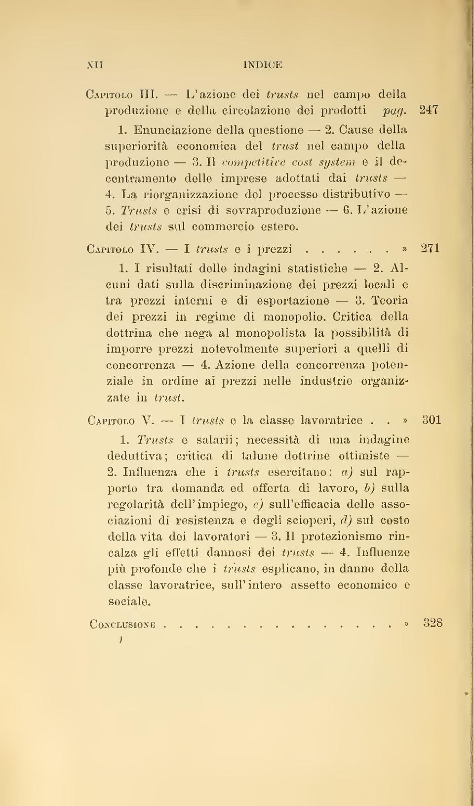 La riorganizzazione del processo distributivo 5. Trusts e crisi di sovraproduzione 6. L' azione dei trusts sul commercio estero. Capitolo IV. I trusts e i ^orezzi» 271 1.