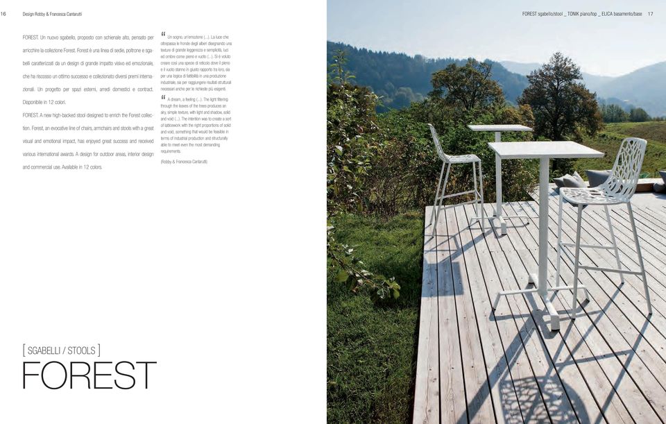 Forest è una linea di sedie, poltrone e sgabelli caratterizzati da un design di grande impatto visivo ed emozionale, che ha riscosso un ottimo successo e collezionato diversi premi internazionali.