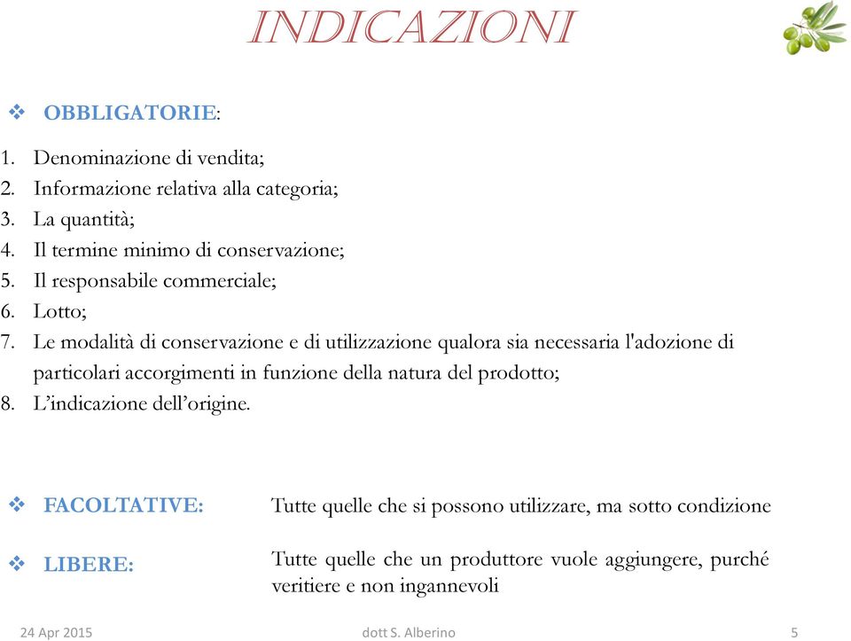 Le modalità di conservazione e di utilizzazione qualora sia necessaria l'adozione di particolari accorgimenti in funzione della natura del