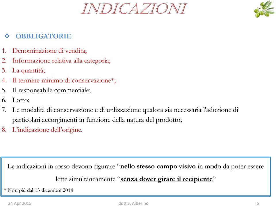 Le modalità di conservazione e di utilizzazione qualora sia necessaria l'adozione di particolari accorgimenti in funzione della natura del