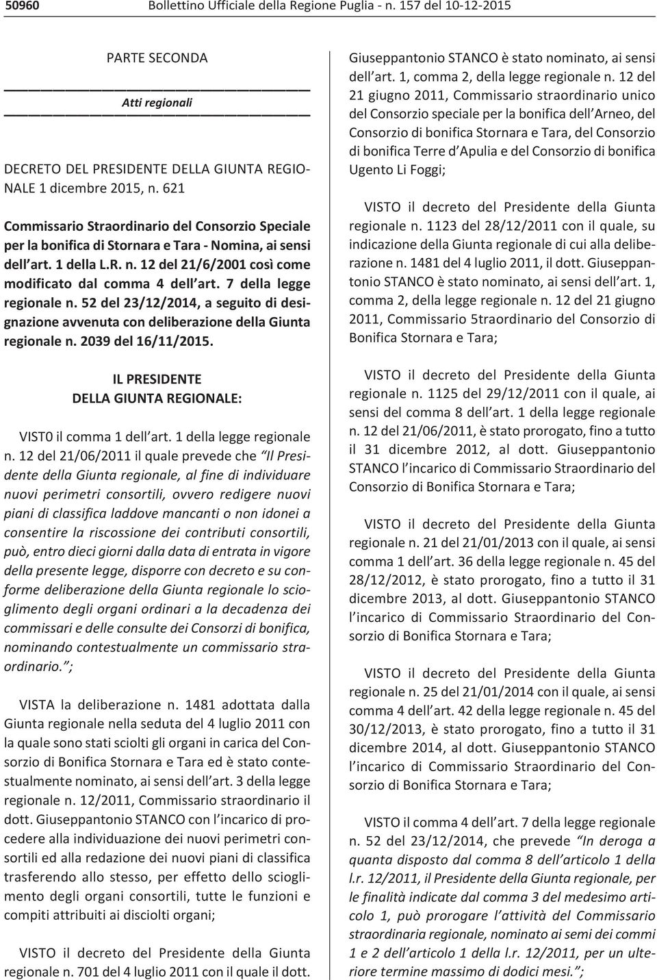 7 della legge regionale n. 52 del 23/12/2014, a seguito di designazione avvenuta con deliberazione della Giunta regionale n. 2039 del 16/11/2015.