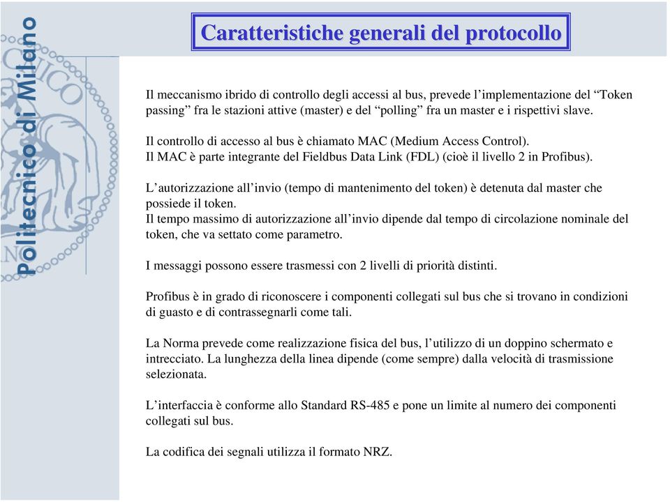 L autorizzazione all invio (tempo di mantenimento del token) è detenuta dal master che possiede il token.